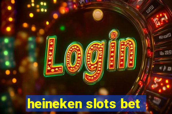 heineken slots bet